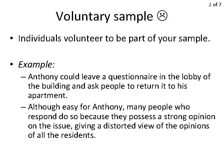 Voluntary sample 2 of 7 • Individuals volunteer to be part of your sample.