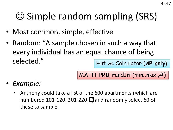 4 of 7 Simple random sampling (SRS) • Most common, simple, effective • Random: