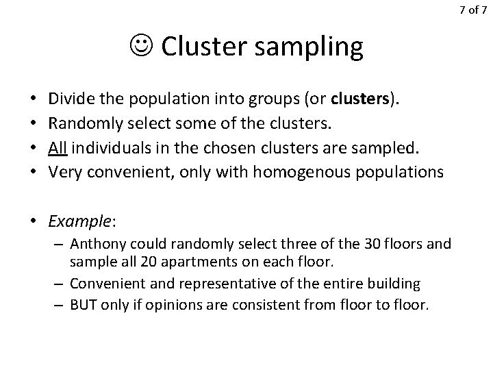 7 of 7 Cluster sampling • • Divide the population into groups (or clusters).