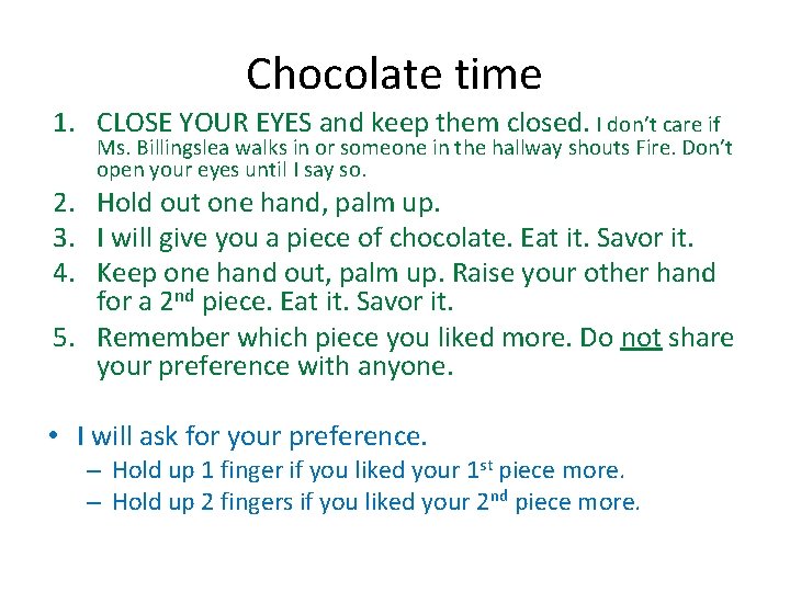 Chocolate time 1. CLOSE YOUR EYES and keep them closed. I don’t care if