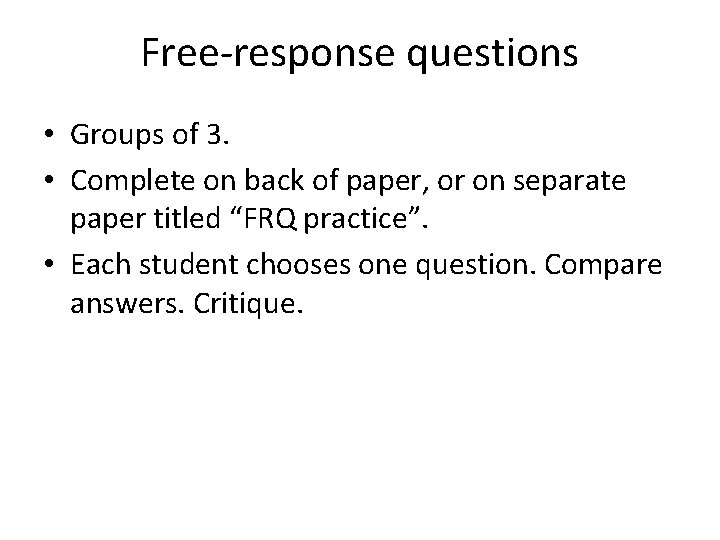 Free-response questions • Groups of 3. • Complete on back of paper, or on