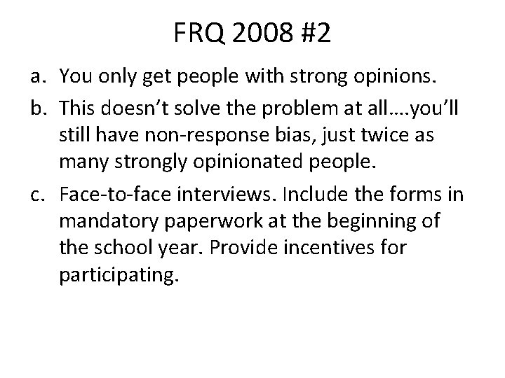 FRQ 2008 #2 a. You only get people with strong opinions. b. This doesn’t