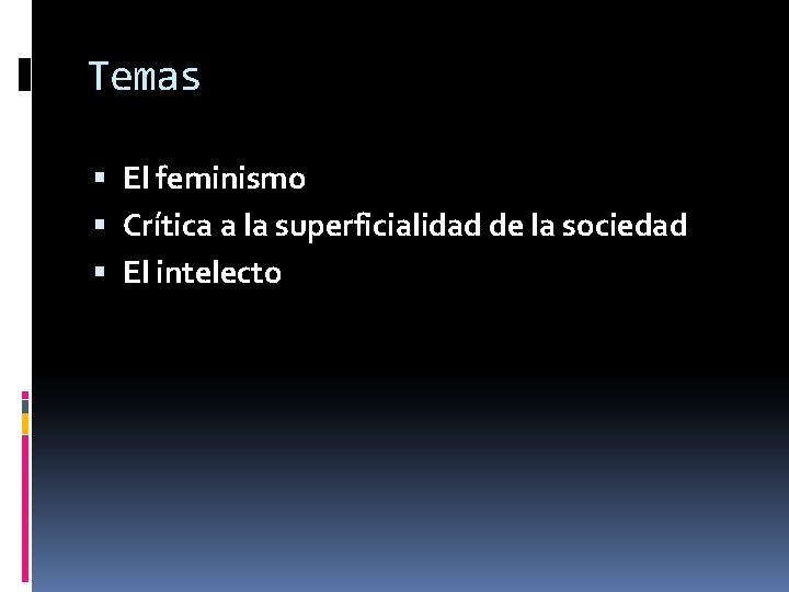 Temas El feminismo Crítica a la superficialidad de la sociedad El intelecto 