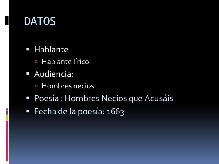 DATOS Hablante lírico Audiencia: Hombres necios Poesía : Hombres Necios que Acusáis Fecha de