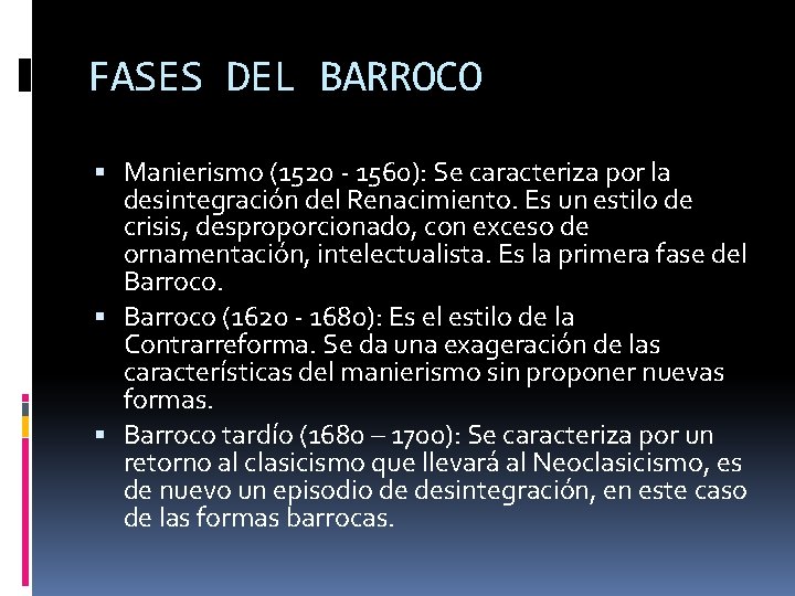 FASES DEL BARROCO Manierismo (1520 - 1560): Se caracteriza por la desintegración del Renacimiento.