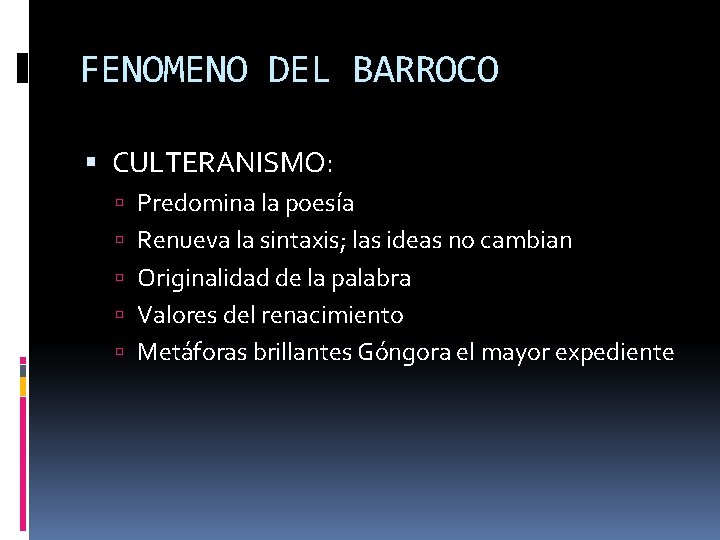 FENOMENO DEL BARROCO CULTERANISMO: Predomina la poesía Renueva la sintaxis; las ideas no cambian