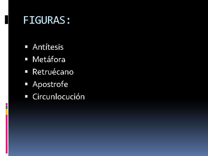 FIGURAS: Antítesis Metáfora Retruécano Apostrofe Circunlocución 