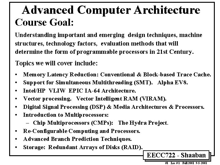 Advanced Computer Architecture Course Goal: Understanding important and emerging design techniques, machine structures, technology