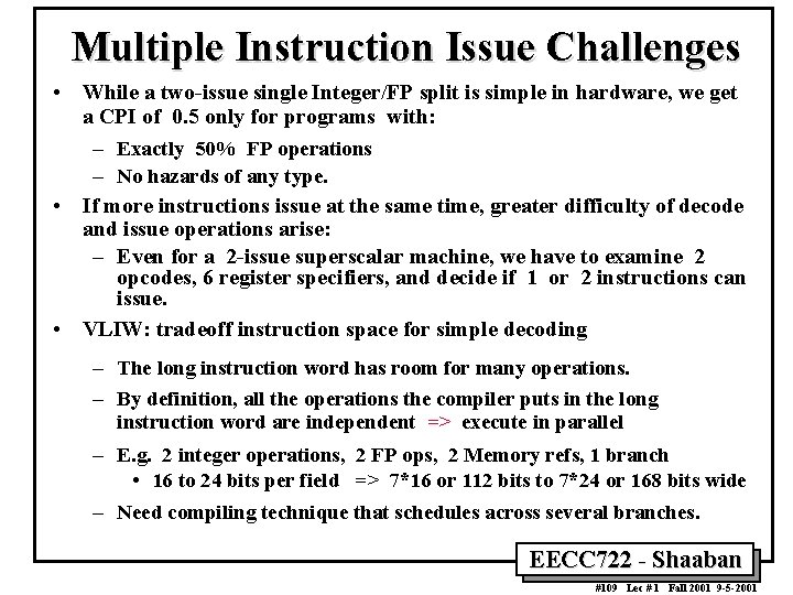 Multiple Instruction Issue Challenges • While a two issue single Integer/FP split is simple
