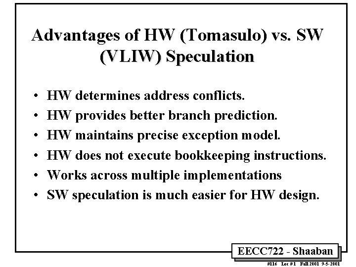 Advantages of HW (Tomasulo) vs. SW (VLIW) Speculation • • • HW determines address