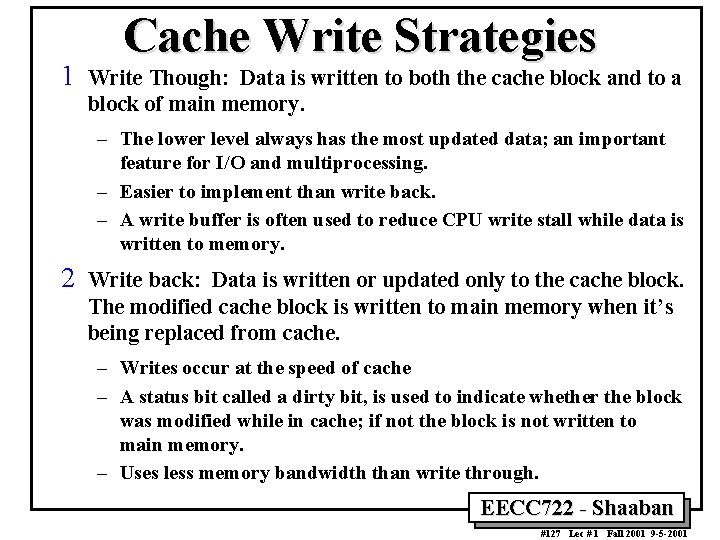 1 Cache Write Strategies Write Though: Data is written to both the cache block