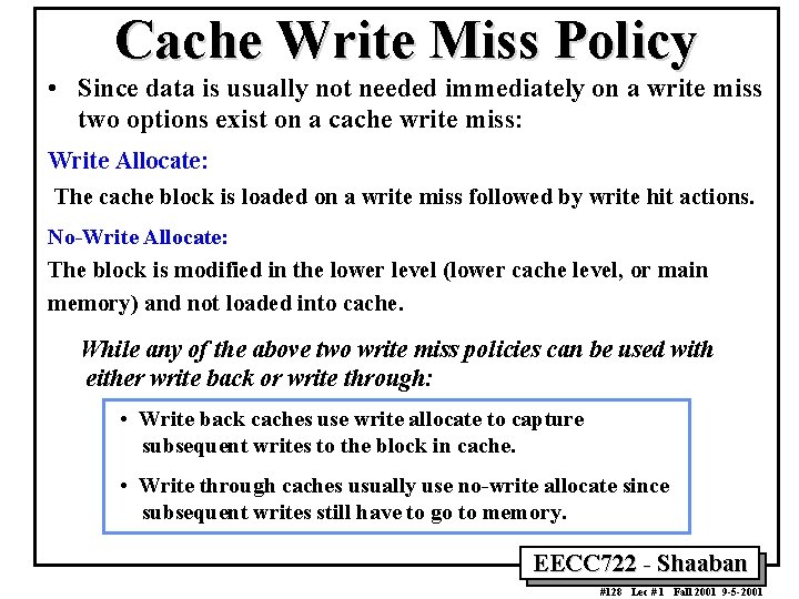 Cache Write Miss Policy • Since data is usually not needed immediately on a
