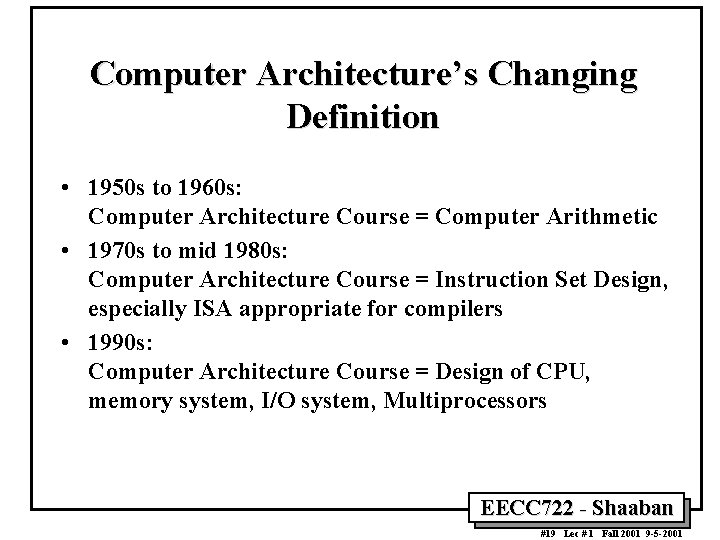 Computer Architecture’s Changing Definition • 1950 s to 1960 s: Computer Architecture Course =