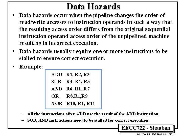 Data Hazards • Data hazards occur when the pipeline changes the order of read/write
