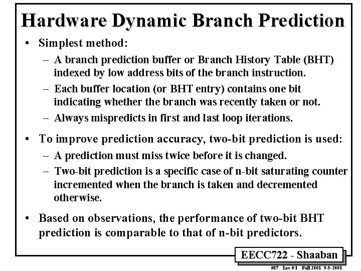 Hardware Dynamic Branch Prediction • Simplest method: – A branch prediction buffer or Branch