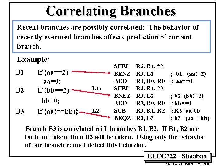 Correlating Branches Recent branches are possibly correlated: The behavior of recently executed branches affects