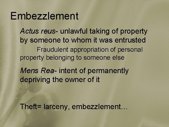 Embezzlement Actus reus- unlawful taking of property by someone to whom it was entrusted