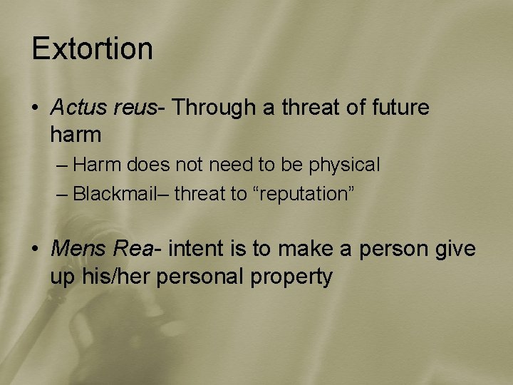 Extortion • Actus reus- Through a threat of future harm – Harm does not