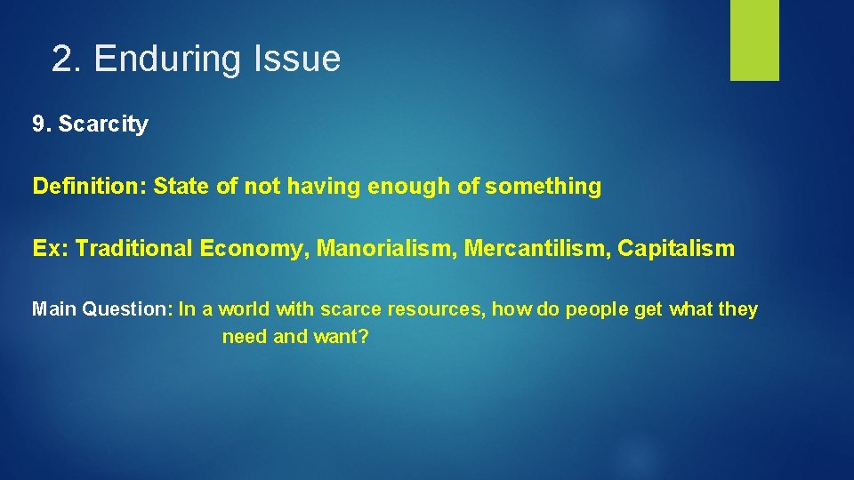 2. Enduring Issue 9. Scarcity Definition: State of not having enough of something Ex: