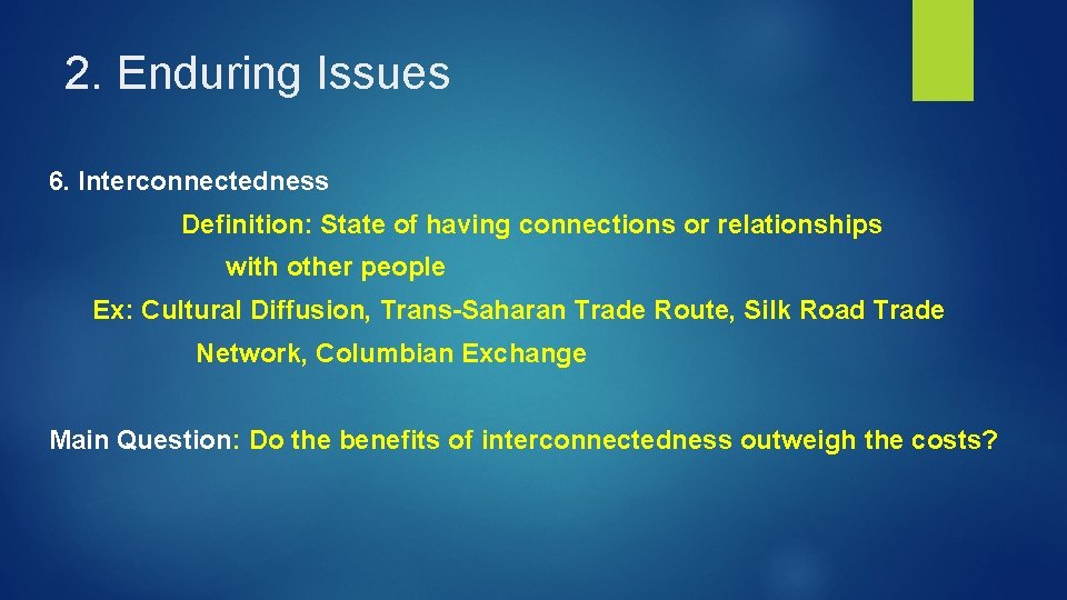 2. Enduring Issues 6. Interconnectedness Definition: State of having connections or relationships with other