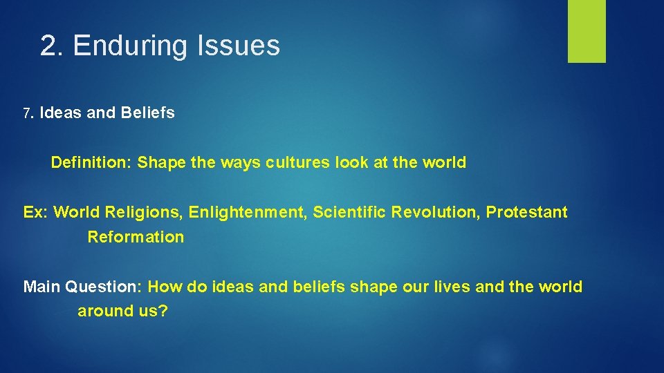 2. Enduring Issues 7. Ideas and Beliefs Definition: Shape the ways cultures look at