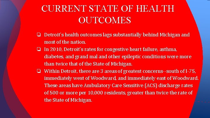 CURRENT STATE OF HEALTH OUTCOMES ❏ Detroit’s health outcomes lags substantially behind Michigan and