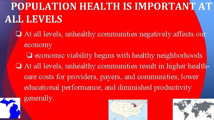 POPULATION HEALTH IS IMPORTANT AT ALL LEVELS ❏ At all levels, unhealthy communities negatively