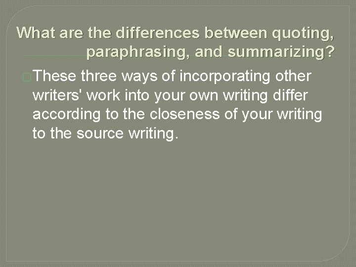 What are the differences between quoting, paraphrasing, and summarizing? �These three ways of incorporating What are the differences between quoting, paraphrasing, and summarizing? �These three ways of incorporating