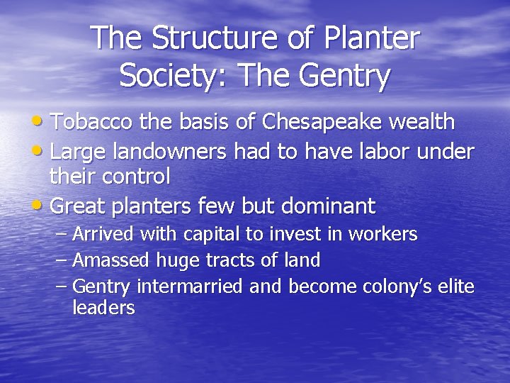 The Structure of Planter Society: The Gentry • Tobacco the basis of Chesapeake wealth