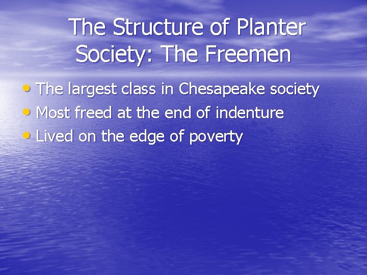 The Structure of Planter Society: The Freemen • The largest class in Chesapeake society