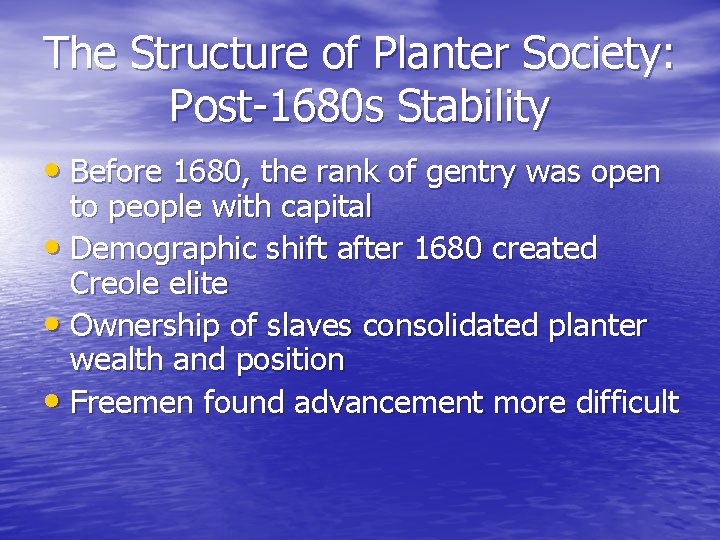 The Structure of Planter Society: Post-1680 s Stability • Before 1680, the rank of
