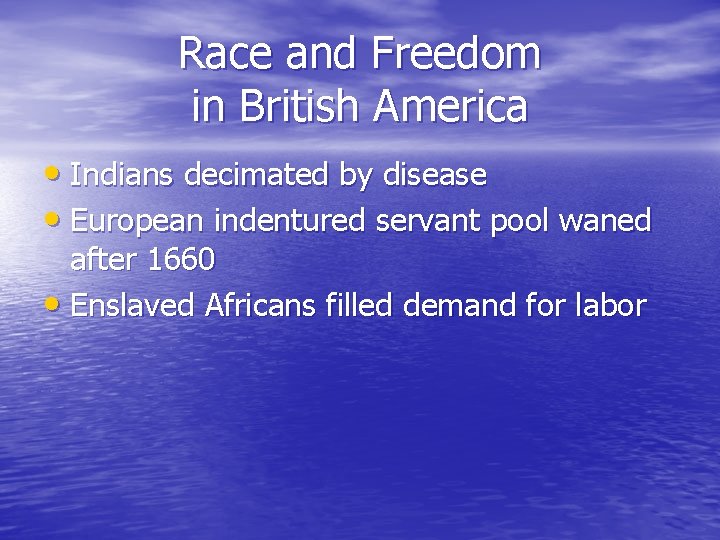 Race and Freedom in British America • Indians decimated by disease • European indentured