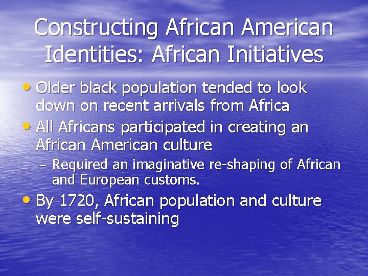 Constructing African American Identities: African Initiatives • Older black population tended to look down