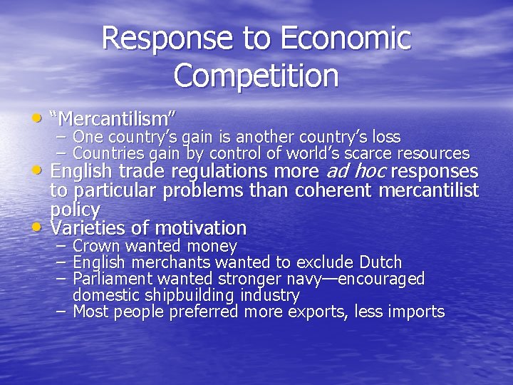Response to Economic Competition • “Mercantilism” – One country’s gain is another country’s loss