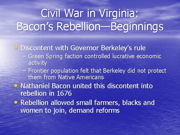 Civil War in Virginia: Bacon’s Rebellion—Beginnings • Discontent with Governor Berkeley’s rule – Green