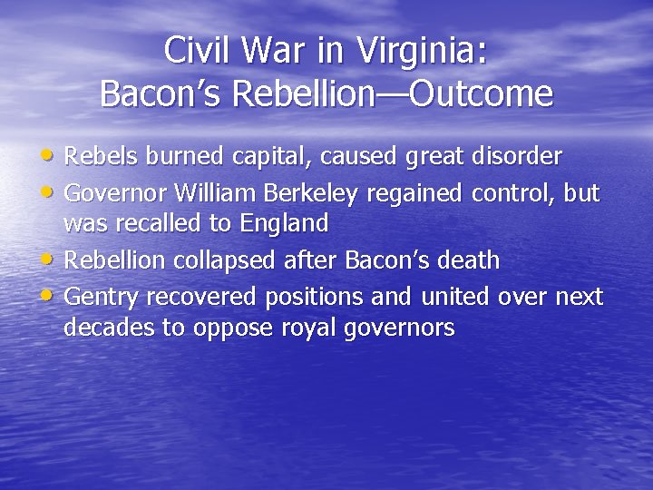 Civil War in Virginia: Bacon’s Rebellion—Outcome • Rebels burned capital, caused great disorder •