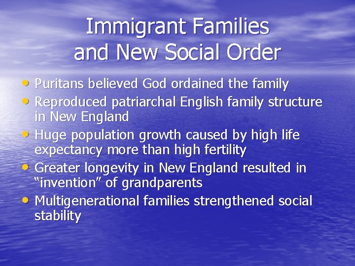 Immigrant Families and New Social Order • Puritans believed God ordained the family •