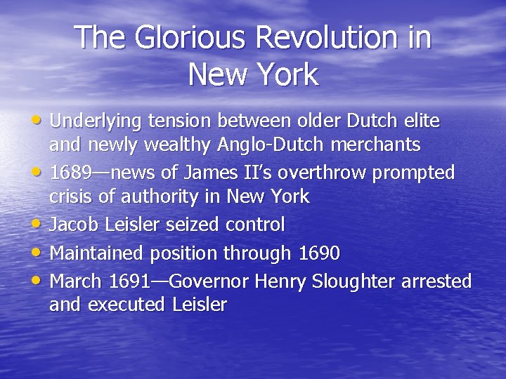 The Glorious Revolution in New York • Underlying tension between older Dutch elite •