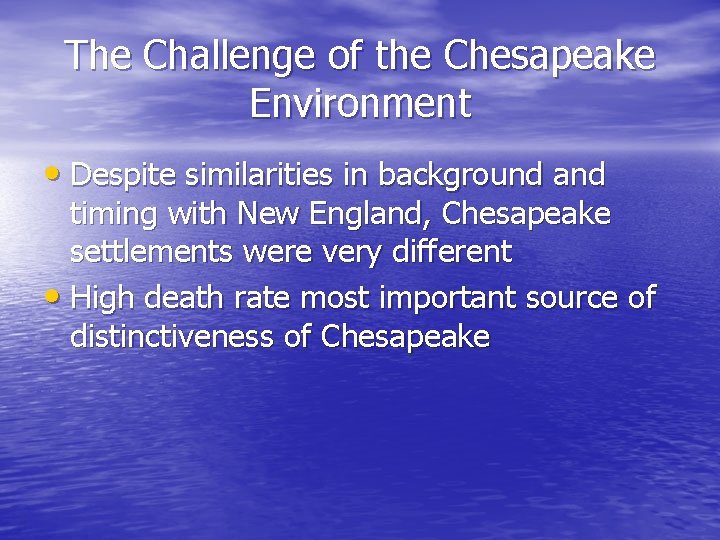 The Challenge of the Chesapeake Environment • Despite similarities in background and timing with