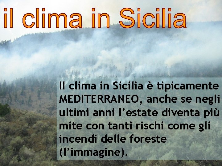 Il clima in Sicilia è tipicamente MEDITERRANEO, anche se negli ultimi anni l’estate diventa