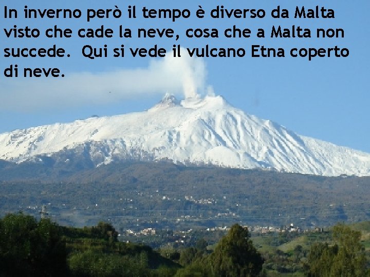 In inverno però il tempo è diverso da Malta visto che cade la neve,