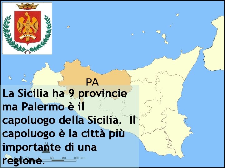 La Sicilia ha 9 provincie ma Palermo è il capoluogo della Sicilia. Il capoluogo