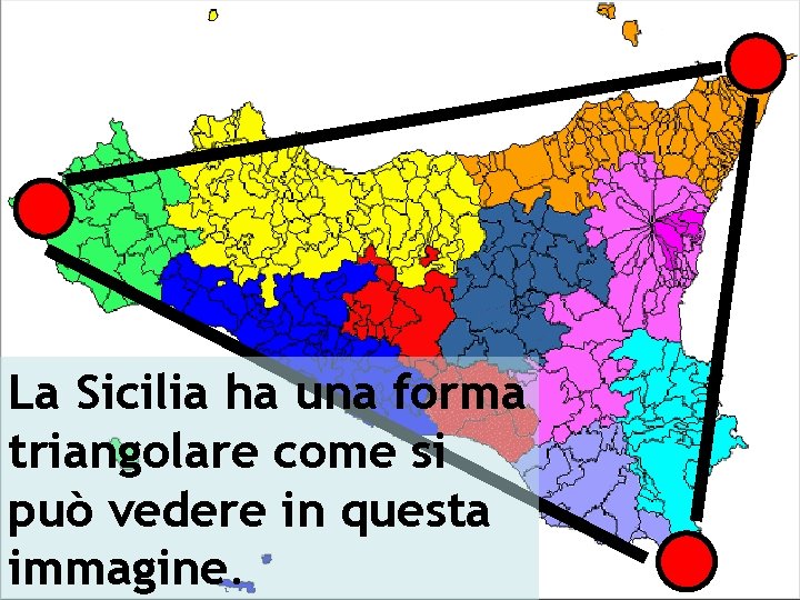 La Sicilia ha una forma triangolare come si può vedere in questa immagine. 