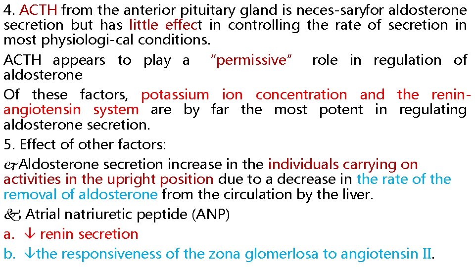 4. ACTH from the anterior pituitary gland is neces saryfor aldosterone secretion but has