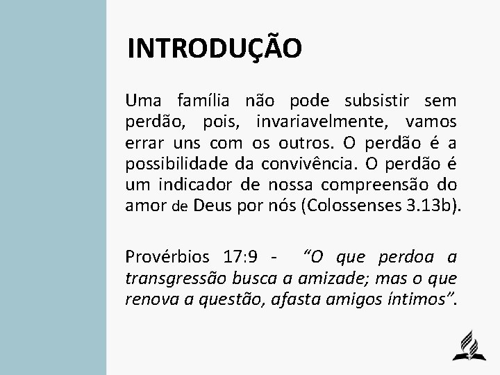 INTRODUÇÃO Uma família não pode subsistir sem perdão, pois, invariavelmente, vamos errar uns com