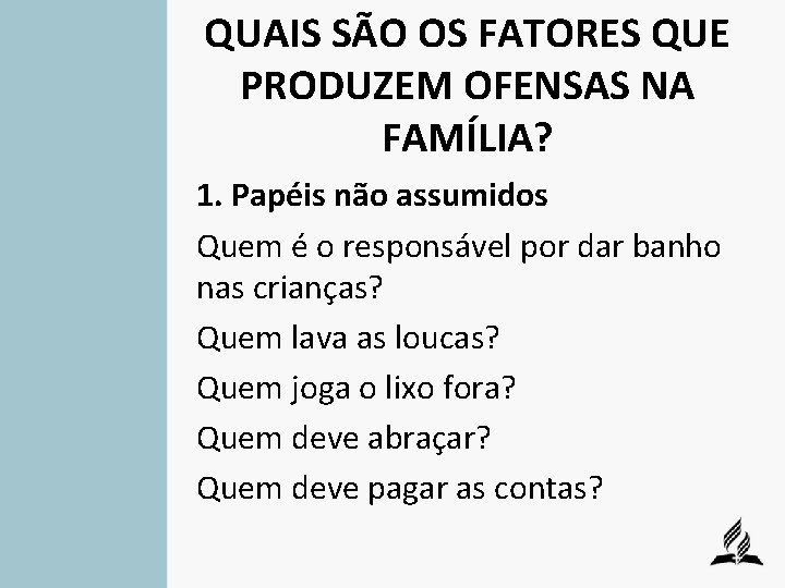 QUAIS SÃO OS FATORES QUE PRODUZEM OFENSAS NA FAMÍLIA? 1. Papéis não assumidos Quem