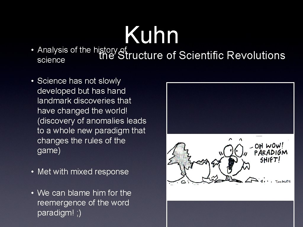 Kuhn • Analysis of the history of the Structure science • Science has not