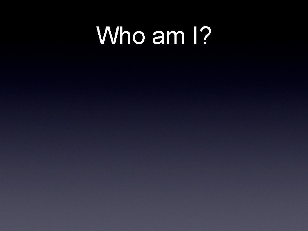 Who am I? 