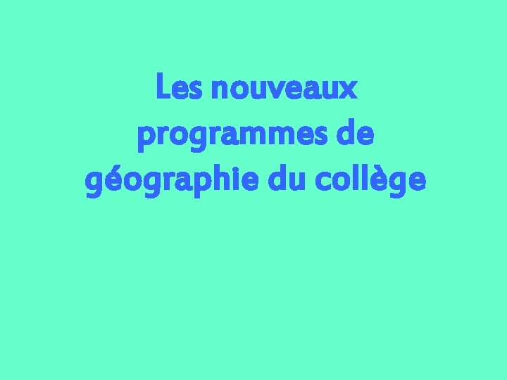 Les nouveaux programmes de géographie du collège 