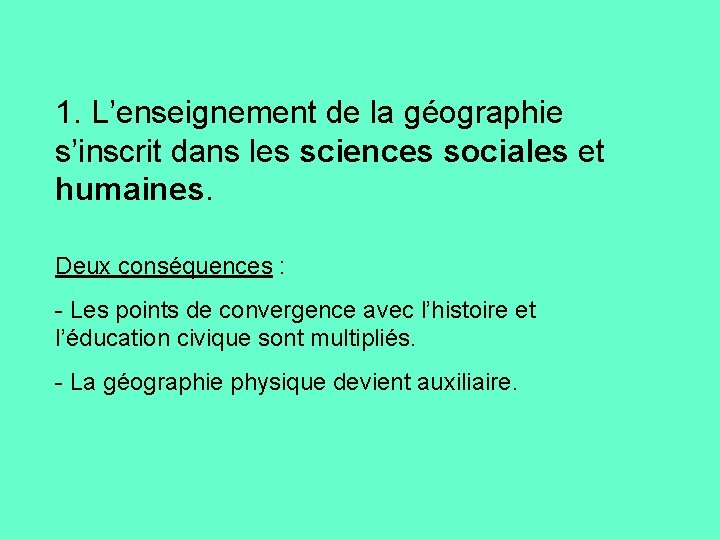 1. L’enseignement de la géographie s’inscrit dans les sciences sociales et humaines. Deux conséquences